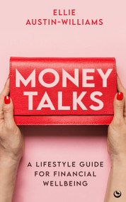 Money Talks (A Lifestyle Guide for Financial Wellbeing) by Ellie Austin-Williams, 9781786787996