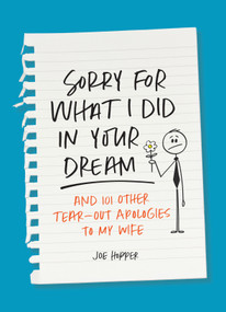Sorry For What I Did in Your Dream (And 101 Other Tear-Out Apologies to My Wife) by Joe Hopper, 9781250324009