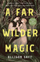 A Far Wilder Magic - 9781250322340 by Allison Saft