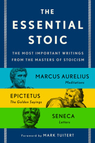 The Essential Stoic (The Most Important Writings from the Masters of Stoicism) by Epictetus, Marcus Aurelius, Seneca, 9781250325358