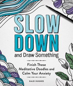 Slow Down and Draw Something (Continue the Meditative Doodles to Calm Your Mind) by Kalei Hughes, 9781250324122
