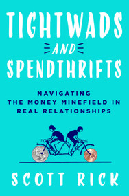 Tightwads and Spendthrifts (Navigating the Money Minefield in Real Relationships) by Scott Rick, 9781250280077