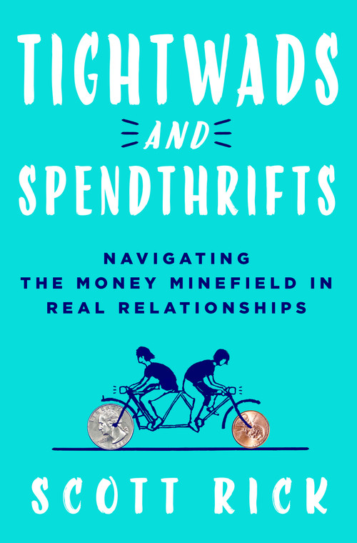 Tightwads and Spendthrifts (Navigating the Money Minefield in Real Relationships) by Scott Rick, 9781250280077