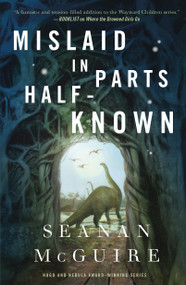 Mislaid in Parts Half-Known by Seanan McGuire, 9781250848505