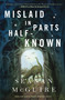 Mislaid in Parts Half-Known by Seanan McGuire, 9781250848505