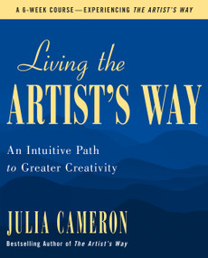 Living the Artist's Way (An Intuitive Path to Greater Creativity) by Julia Cameron, 9781250897589