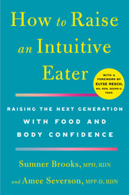 How to Raise an Intuitive Eater (Raising the Next Generation with Food and Body Confidence) - 9781250786623 by Sumner Brooks, Amee Severson, Elyse Resch, M.S., R.D., F.A.D.A., 9781250786623