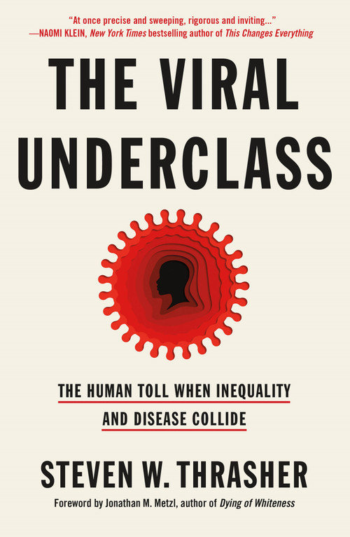 The Viral Underclass (The Human Toll When Inequality and Disease Collide) - 9781250796646 by Steven W. Thrasher, 9781250796646