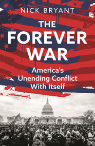 The Forever War (America's Unending Conflict with Itself - the history behind Trump and JD Vance) by Nick Bryant, 9781399409308