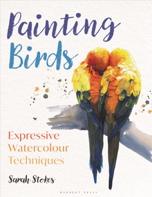 Painting Birds (Expressive Watercolour Techniques) by Sarah Stokes, 9781789941333