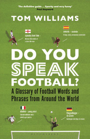 Do You Speak Football? (A Glossary of Football Words and Phrases from Around the World) - 9781399410212 by Tom Williams