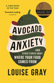 Avocado Anxiety (and Other Stories About Where Your Food Comes From) - 9781472969620 by Louise Gray, 9781472969620