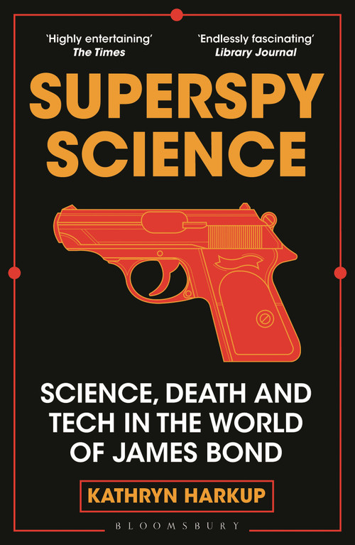 Superspy Science (Science, Death and Tech in the World of James Bond) - 9781472982254 by Kathryn Harkup, 9781472982254