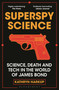 Superspy Science (Science, Death and Tech in the World of James Bond) - 9781472982254 by Kathryn Harkup, 9781472982254