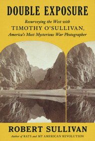 Double Exposure (Resurveying the West with Timothy O'Sullivan, America's Most Mysterious War Photographer) by Robert Sullivan, 9780374151164