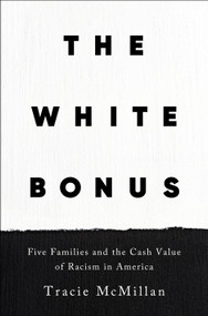 The White Bonus (Five Families and the Cash Value of Racism in America) by Tracie McMillan, 9781250619426
