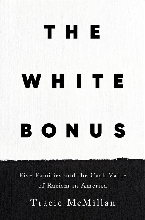 The White Bonus (Five Families and the Cash Value of Racism in America) by Tracie McMillan, 9781250619426
