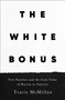 The White Bonus (Five Families and the Cash Value of Racism in America) by Tracie McMillan, 9781250619426
