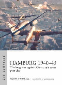 Hamburg 1940-45 (The long war against Germany's great port city) by Richard Worrall, Mads Bangsø, 9781472859280