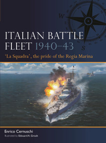 Italian Battle Fleet 1940-43 ('La Squadra', the pride of the Regia Marina) by Enrico Cernuschi, Edouard A. Groult, 9781472860590