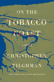 On the Tobacco Coast (A Novel) by Christopher Tilghman, 9780374226060