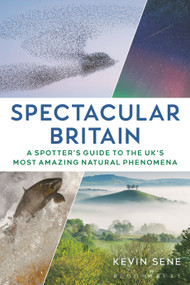 Spectacular Britain (A spotter's guide to the UK's most amazing natural phenomena) by Kevin Sene, 9781844866342
