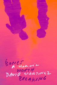 Bones Worth Breaking (A Memoir) by David Martinez, 9780374610951