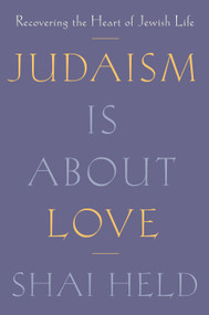 Judaism Is About Love (Recovering the Heart of Jewish Life) by Shai Held, 9780374192440