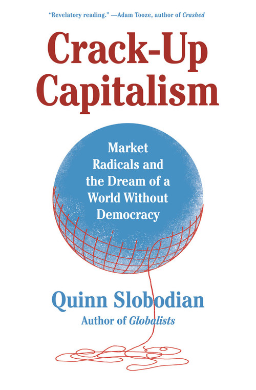 Crack-Up Capitalism (Market Radicals and the Dream of a World Without Democracy) - 9781250871855 by Quinn Slobodian