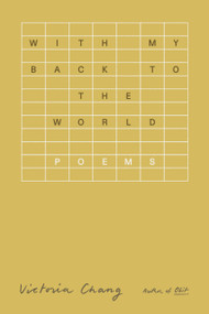With My Back to the World (Poems) by Victoria Chang, 9780374611132