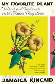 My Favorite Plant (Writers and Gardeners on the Plants They Love) - 9781250908223 by Jamaica Kincaid, 9781250908223