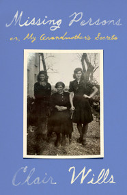 Missing Persons (or, My Grandmother's Secrets) by Clair Wills, 9780374611866