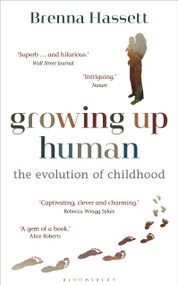 Growing Up Human (The Evolution of Childhood) - 9781472975720 by Brenna Hassett, 9781472975720