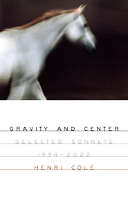 Gravity and Center (Selected Sonnets, 1994-2022) - 9780374612832 by Henri Cole, 9780374612832