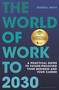 The World of Work to 2030 (A practical guide to future-proofing your business and your career) by Russell Beck, 9781399412711