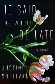 He Said He Would Be Late - 9781250842879 by Justine Sullivan, 9781250842879