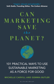 Can Marketing Save the Planet? (101 Practical Ways to Use Sustainable Marketing as a Force for Good) by Michelle Carvill, Gemma Butler, 9781399411257