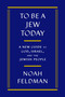 To Be a Jew Today (A New Guide to God, Israel, and the Jewish People) by Noah Feldman, 9780374298340