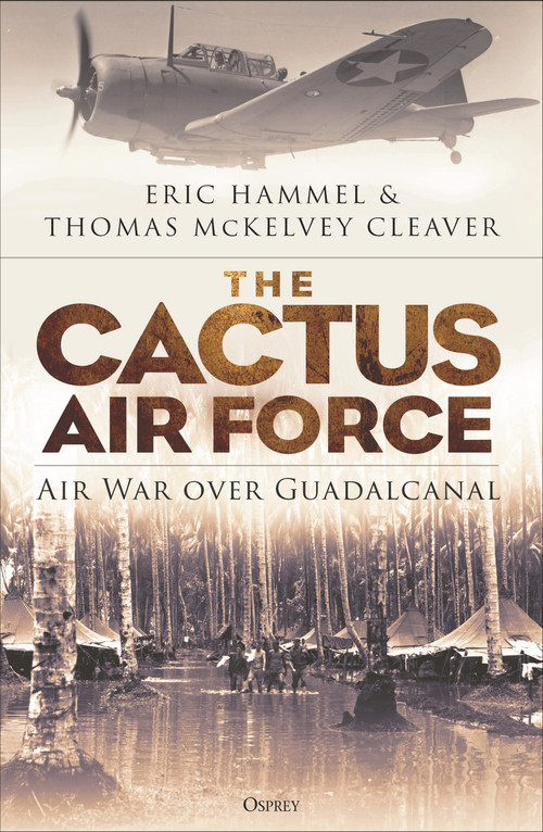 The Cactus Air Force (Air War over Guadalcanal) - 9781472851086 by Eric Hammel, Thomas McKelvey Cleaver, Richard P. Hallion, 9781472851086