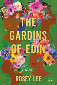 The Gardins of Edin (A Novel) by Rosey Lee, 9780593445495