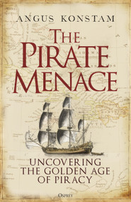 The Pirate Menace (Uncovering the Golden Age of Piracy) by Angus Konstam, 9781472857736