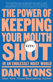 STFU (The Power of Keeping Your Mouth Shut in an Endlessly Noisy World) - 9781250850331 by Dan Lyons
