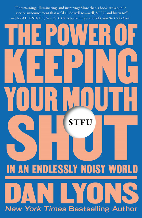 STFU (The Power of Keeping Your Mouth Shut in an Endlessly Noisy World) - 9781250850331 by Dan Lyons
