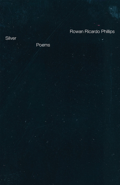 Silver (Poems) by Rowan Ricardo Phillips, 9780374611316