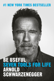 Be Useful (Seven Tools for Life) - 9780593655955 by Arnold Schwarzenegger