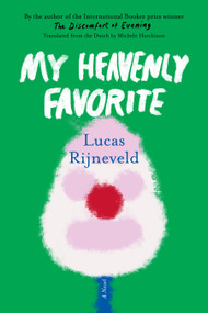 My Heavenly Favorite (A Novel) by Lucas Rijneveld, 9781644452738