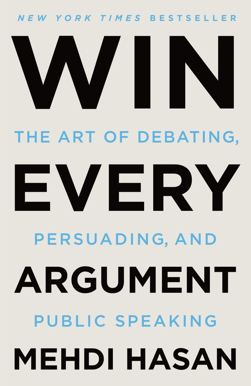 Win Every Argument (The Art of Debating, Persuading, and Public Speaking) - 9781250853462 by Mehdi Hasan