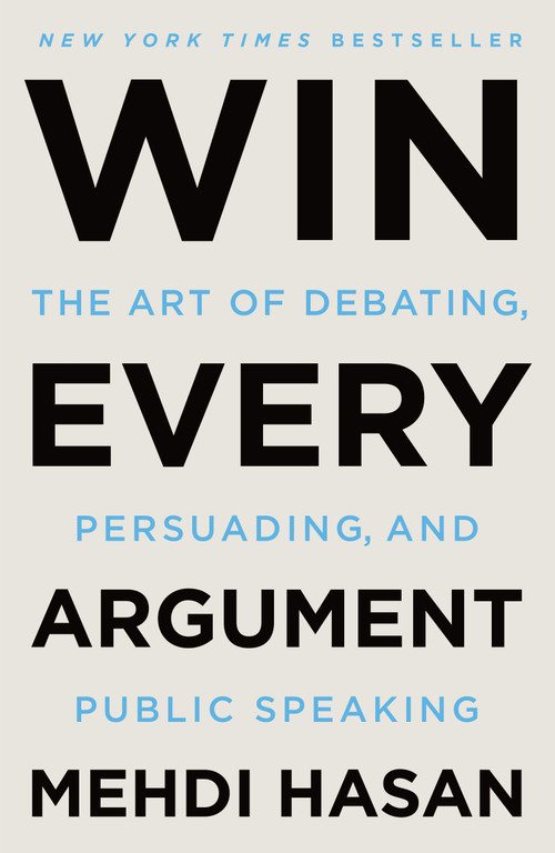 Win Every Argument (The Art of Debating, Persuading, and Public Speaking) - 9781250853462 by Mehdi Hasan, 9781250853462