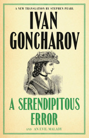 A Serendipitous Error and An Evil Malady (First English Translation) by Ivan Goncharov, Stephen Pearl, 9781847499110