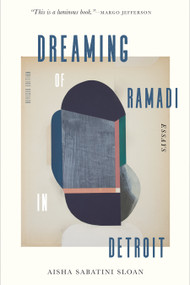 Dreaming of Ramadi in Detroit (Essays) by Aisha Sabatini Sloan, 9781644452714